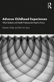 Adverse Childhood Experiences (What Students and Health Professionals Need to Know) - 9780367203825 by Roberta Waite, Ruth Ryan, 9780367203825