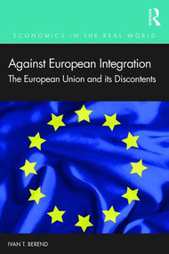 Against European Integration (The European Union and its Discontents) - 9780367187880 by Ivan T. Berend, 9780367187880