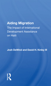 Aiding Migration (The Impact Of International Development Assistance On Haiti) - 9780367163822 by Josh DeWind, 9780367163822