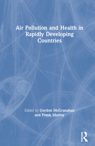 Air Pollution and Health in Rapidly Developing Countries by Gordon McGranahan, Frank Murray, 9781853839665