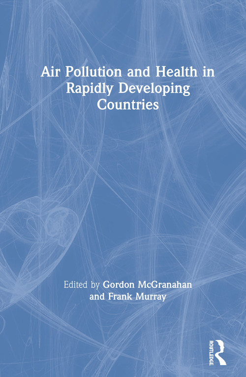 Air Pollution and Health in Rapidly Developing Countries by Gordon McGranahan, Frank Murray, 9781853839665