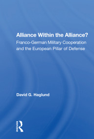 Alliance Within The Alliance? (Franco-german Military Cooperation And The European Pillar Of Defense) - 9780367154127 by David G. Haglund, 9780367154127