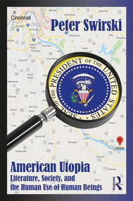 American Utopia (Literature, Society, and the Human Use of Human Beings) - 9780367144340 by Peter Swirski, 9780367144340