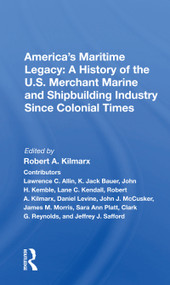 America's Maritime Legacy: A History of the U.S. Merchant Marine and Shipbuilding Industry Since Colonial Times - 9780367170783 by Robert A. Kilmarx, 9780367170783