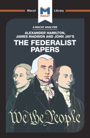An Analysis of Alexander Hamilton, James Madison, and John Jay's The Federalist Papers by Jeremy Kleidosty, Jason Xidias, 9781912303274