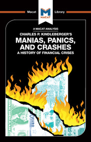 An Analysis of Charles P. Kindleberger's Manias, Panics, and Crashes (A History of Financial Crises) by Nicholas Burton, 9781912302260
