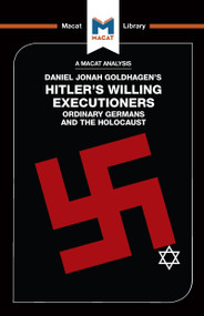 An Analysis of Daniel Jonah Goldhagen's Hitler's Willing Executioners (Ordinary Germans and the Holocaust) by Simon Taylor, Tom Stammers, 9781912302604