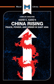 An Analysis of David C. Kang's China Rising (Peace, Power and Order in East Asia) by Matteo Dian, Jason Xidias, 9781912303311