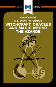An Analysis of E.E. Evans-Pritchard's Witchcraft, Oracles and Magic Among the Azande by Kitty Wheater, 9781912302048