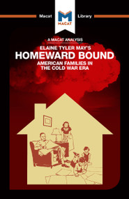 An Analysis of Elaine Tyler May's Homeward Bound (American Families in the Cold War Era) by Jarrod Homer, 9781912303793