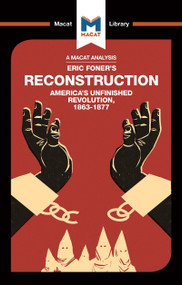 An Analysis of Eric Foner's Reconstruction (America's Unfinished Revolution 1863-1877) by Jason Xidias, 9781912302550