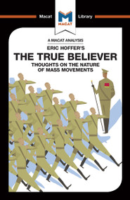 An Analysis of Eric Hoffer's The True Believer (Thoughts on the Nature of Mass Movements) by Jonah S. Rubin, 9781912303601