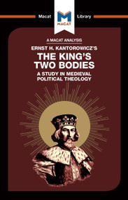 An Analysis of Ernst H. Kantorwicz's The King's Two Bodies (A Study in Medieval Political Theology) by Simon Thomson, 9781912302673