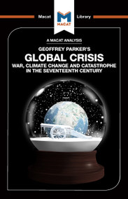 An Analysis of Geoffrey Parker's Global Crisis (War, Climate Change and Catastrophe in the Seventeenth Century) by Ian Jackson, 9781912302734