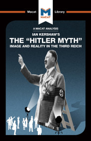 An Analysis of Ian Kershaw's The "Hitler Myth" (Image and Reality in the Third Reich) by Helen Roche, 9781912302697