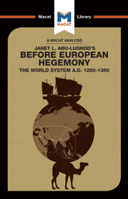 An Analysis of Janet L. Abu-Lughod's Before European Hegemony (The World System A.D. 1250-1350) by William Day, 9781912302413