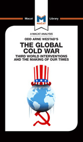 An Analysis of Odd Arne Westad's The Global Cold War (Third World Interventions and the Making of our Times) by Patrick Glenn, Bryan Gibson, 9781912302796