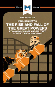 An Analysis of Paul Kennedy's The Rise and Fall of the Great Powers (Ecomonic Change and Military Conflict from 1500-2000) by Riley Quinn, 9781912302680