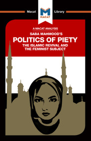 An Analysis of Saba Mahmood's Politics of Piety (The Islamic Revival and the Feminist Subject) by Jessica Johnson, Ian Fairweather, 9781912302116