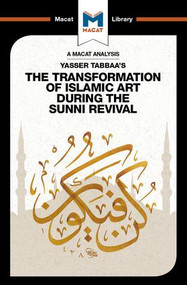 An Analysis of Yasser Tabbaa's The Transformation of Islamic Art During the Sunni Revival - 9781912303960 by Bilal Badat, 9781912303960