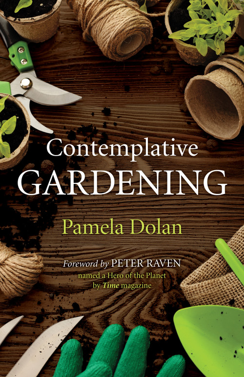 Contemplative Gardening by Pamela Dolan, Peter Raven, 9781640655409