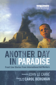 Another Day in Paradise (Front Line Stories from International Aid Workers) by Carol Bergman, 9781844070343