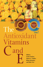 The Antioxidant Vitamins C and E by Lester Packer, Maret G. Traber, Klaus Kraemer, Balz Frei, 9781893997295