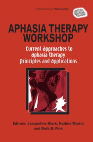 Aphasia Therapy Workshop: Current Approaches to Aphasia Therapy - Principles and Applications (A Special Issue of Aphasiology) by Jacqueline Ann Stark, Ruth Fink, 9781841698007