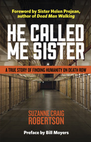 He Called Me Sister (A True Story of Finding Humanity on Death Row) by Suzanne Craig Robertson, Helen Prejean, Bill Moyers, 9781640655959