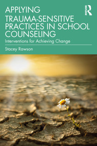 Applying Trauma-Sensitive Practices in School Counseling (Interventions for Achieving Change) - 9780367237233 by Stacey Rawson, 9780367237233