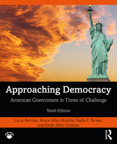 Approaching Democracy (American Government in Times of Challenge) by Larry Berman, Bruce Allen Murphy, Nadia Brown, Sarah Gershon, 9780367252694