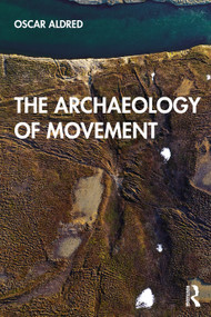 The Archaeology of Movement - 9780367195397 by Oscar Aldred, 9780367195397