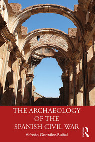 The Archaeology of the Spanish Civil War - 9780367202002 by Alfredo González-Ruibal, 9780367202002