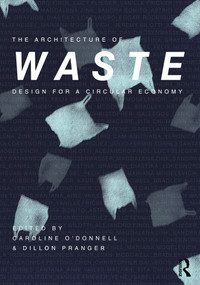 The Architecture of Waste (Design for a Circular Economy) - 9780367247454 by Caroline O'Donnell, Dillon Pranger, 9780367247454