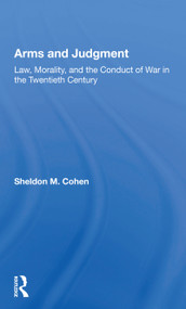 Arms And Judgment (Law, Morality, And The Conduct Of War In The 20th Century) - 9780367155452 by Sheldon M. Cohen, 9780367155452
