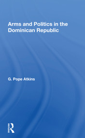 Arms and Politics in the Dominican Republic - 9780367168520 by G. Pope Atkins, 9780367168520