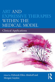 Art and Expressive Therapies within the Medical Model (Clinical Applications) - 9780367023416 by Deborah Elkis-Abuhoff, Morgan Gaydos, 9780367023416