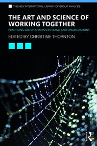 The Art and Science of Working Together (Practising Group Analysis in Teams and Organisations) - 9780367182588 by Christine Thornton, 9780367182588