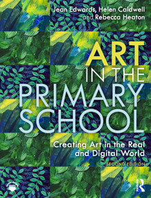 Art in the Primary School (Creating Art in the Real and Digital World) by Jean Edwards, Helen Caldwell, Rebecca Heaton, 9780367273361