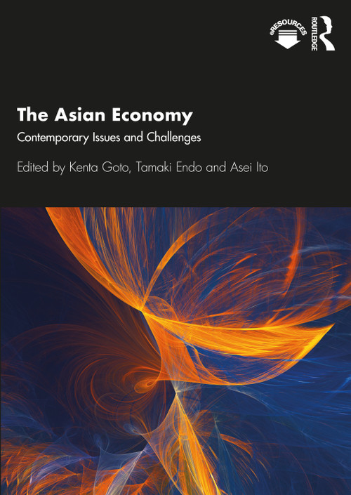 The Asian Economy (Contemporary Issues and Challenges) by Kenta Goto, Tamaki Endo, Asei Ito, 9780367203719