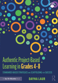 Authentic Project-Based Learning in Grades 4-8 (Standards-Based Strategies and Scaffolding for Success) - 9780367225094 by Dayna Laur, 9780367225094