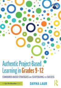 Authentic Project-Based Learning in Grades 9-12 (Standards-Based Strategies and Scaffolding for Success) - 9780367225117 by Dayna Laur, 9780367225117