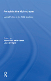 Awash In The Mainstream (Latino Politics In The 1996 Election) - 9780367157296 by Rodolfo O. de la Garza, 9780367157296