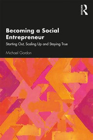 Becoming a Social Entrepreneur (Starting Out, Scaling Up and Staying True) - 9780367197735 by Michael Gordon, 9780367197735