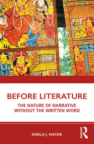 Before Literature (The Nature of Narrative Without the Written Word) - 9780367242800 by Sheila J. Nayar, 9780367242800