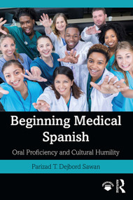 Beginning Medical Spanish (Oral Proficiency and Cultural Humility) - 9780367322434 by Parizad T. Dejbord Sawan, 9780367322434