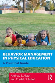 Behavior Management in Physical Education (A Practical Guide) - 9780367208394 by Andrew Alstot, Crystal Alstot, 9780367208394