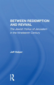 Between Redemption And Revival (The Jewish Yishuv Of Jerusalem In The Nineteenth Century) - 9780367163372 by Jeff Halper, 9780367163372
