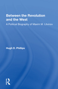 Between the Revolution and the West (A Political Biography of Maxim M. Litvinov) - 9780367154141 by Hugh D. Phillips, 9780367154141