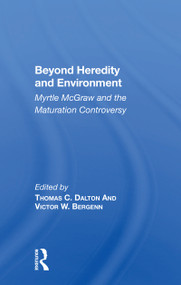 Beyond Heredity And Environment (Myrtle Mcgraw And The Maturation Controversy) - 9780367158965 by Thomas C Dalton, 9780367158965